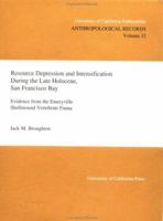 Resource Depression and Intensification During the Late Holocene, San Francisco Bay: Evidence from the Emeryville Shellmound Vertebrate Fauna 0520098285 Book Cover