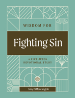 Wisdom for Fighting Sin: A Five-Week Devotional Study B0F62GVNV6 Book Cover