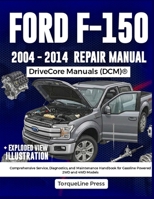 FORD F-150 REPAIR MANUAL 2004–2014: Comprehensive Service, Diagnostics, and Maintenance Handbook for Gasoline Powered 2WD and 4WD Models B0HBF25688 Book Cover