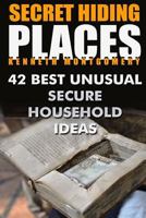 Secret Hiding Places: 42 Best Unusual Secure Household Ideas 171704266X Book Cover