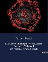 La Maison Thüringer - Vie d'Adrien Zograffi - Volume I: Un roman de Panaït Istrati B0BY4JH7CG Book Cover
