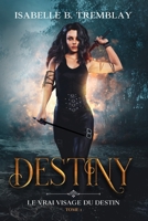 Destiny, T1: Le vrai visage du destin (French Edition) B089M1D9DW Book Cover