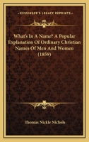 'What's in a Name?' a Popular Explanation of Ordinary Christian-Names of Men and Women 1022767798 Book Cover