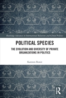 Political Species : The Diversity of Private Actors in Politics 1032080191 Book Cover