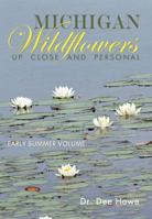 Michigan Wildflowers: Up Close and Personal: Early Summer Volume 1939556252 Book Cover