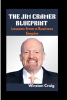 THE JIM CRAMER BLUEPRINT: Lessons from a Business Empire B0FV3M47Q1 Book Cover