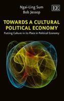 Towards a Cultural Political Economy: Putting Culture in Its Place in Political Economy 178347243X Book Cover