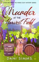 Murder at the Harvest Field: A Small Town Friends Culinary Cozy Mystery Series with Recipes (A Read Between the Wines Cozy Mystery Series) 1958118443 Book Cover