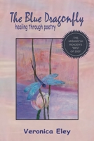The Blue Dragonfly - healing through poetry 1989786499 Book Cover