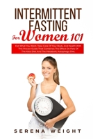Intermittent Fasting For Women 101: Eat What You Want, Take Care Of Your Body And Health With This Proven Guide That Combines The Effect On Fats Of The Keto Diet And The Metabolic Autophagy Diet. 108092602X Book Cover