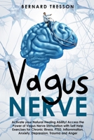 Vagus Nerve: Activate your Natural Healing Ability! Access the Power of Vagus Nerve Stimulation with Self Help Exercises for Chronic Illness, PTSD, Inflammation, Anxiety, Depression, Trauma and Anger 1694814408 Book Cover