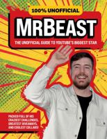 100% Unofficial MrBeast: The Unofficial Guide to Youtube’s Biggest Star 0008714770 Book Cover