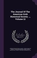 The Journal Of The American Irish Historical Society ..., Volume 12 1377414388 Book Cover