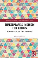 Shakespeare's 'Method' for Actors: As Revealed in The First Folio 1623 (Routledge Advances in Theatre & Performance Studies) 103290691X Book Cover