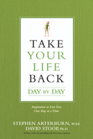 Take Your Life Back Day by Day: Inspiration to Live Free One Day at a Time 1496413695 Book Cover