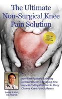 The Ultimate Non-Surgical Knee Pain Solution: How One Forward-Thinking Medical Doctor Is Bringing New Hope & Ending Pain for So Many Chronic Knee Pain Sufferers 0692651039 Book Cover