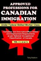 Approved Professions for Canadian Immigration Vol.1 ( A to I) Under Federal Skilled Worker Class: Complete Job Description and Employment Requirements as per National Occupational Classification of Ca 0973314044 Book Cover
