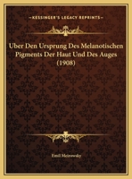 Uber Den Ursprung Des Melanotischen Pigments Der Haut Und Des Auges (1908) 1160285276 Book Cover