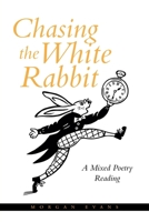 Chasing the White Rabbit: A Mixed Poetry Reading 1637845413 Book Cover