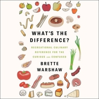 What's the Difference?: Recreational Culinary Reference for the Curious and Confused - Library Edition 1665097159 Book Cover