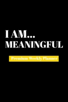 I Am Meaningful: Premium Weekly Planner 1690480149 Book Cover