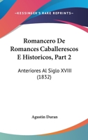 Romancero De Romances Caballerescos E Historicos, Part 2: Anteriores Al Siglo XVIII (1832) 1168419271 Book Cover