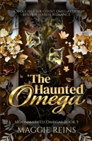 The Haunted Omega: A Wolf Shifter Ghost Omegaverse Reverse Harem Romance (Moonmarked Omegas) B0GDGJ53JP Book Cover