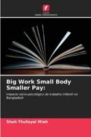 Big Work Small Body Smaller Pay:: Impacto sócio-psicológico do trabalho infantil no Bangladesh (Portuguese Edition) 620877585X Book Cover