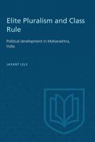 Elite Pluralism and Class Rule: Political Development in Maharashtra, India 1487587112 Book Cover