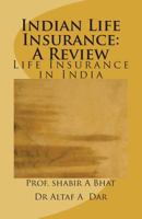 Indian Life Insurance: A Review: Insurance In India 1721866809 Book Cover