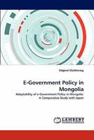 E-Government Policy in Mongolia: Adaptability of e-Government Policy in Mongolia: A Comparative Study with Japan 3844309314 Book Cover