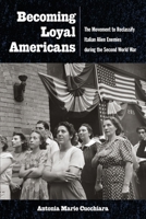 Becoming Loyal Americans: The Movement to Reclassify Italian Alien Enemies during the Second World War (Critical Studies in Italian Migrations) 1531514928 Book Cover