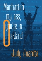 Manhattan my ass, you're in Oakland 0971635277 Book Cover