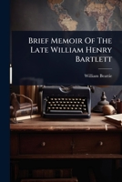 Brief Memoir Of The Late William Henry Bartlett 1024462498 Book Cover
