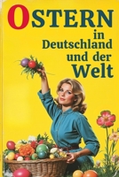 Ostern in Deutschland und der Welt: Interessante Fakten und mehr Traditionen Bräuche Kuriositäten für Kinder und Erwachsene (German Edition) B0DYSSSTNL Book Cover