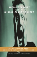 Social Security and the Middle-Class Squeeze: Fact and Fiction about America's Entitlement Programs 0275988813 Book Cover