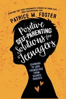 Positive Self-Parenting Solutions for Teenagers: Learning to Love Themselves from Scared Parents 1974161617 Book Cover