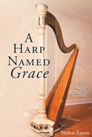 A Harp Named Grace: An Amazing Journey 1098067789 Book Cover