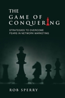 The Game of Conquering: Strategies To Overcome Fears In Network Marketing 1734381701 Book Cover