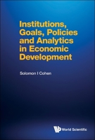 Institutions, Goals, Policies and Analytics in Economic Development 9811277079 Book Cover
