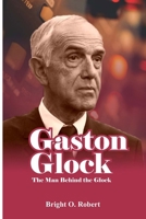 Gaston Glock: The Man Behind the Glock B0CR7X2S7L Book Cover