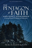 The Pentagon of Faith: Sacred Theism vs. Secular Humanism - A Christian's Need for the Traditional Faith of Our Fathers 1684863643 Book Cover