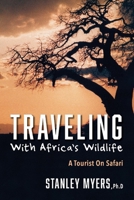 Traveling With Africa's Wildlife: A Tourist On Safari 1543993869 Book Cover