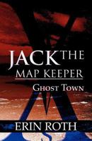 Jack the Map Keeper: Ghost Town 1462642373 Book Cover