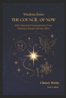Wisdom from the Council of Now: With Channeled Transmissions from Planetary Beings and Star Allies (The Living Library) B0FK5HQMTW Book Cover