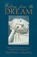 Waking from the Dream: A Wealth of Practical Information Relating to the Buddhist Path to Enlightenment 0804830843 Book Cover