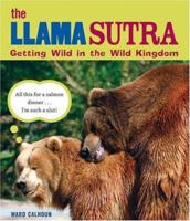 The Llama Sutra: Getting Wild in the Wild Kingdom 1592582575 Book Cover