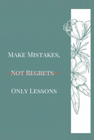 MAKE MISTAKES,NOT REGRETS-ONLY LESSONS: Turning Failure Into Strength and Wisdom B0GH6YKDFK Book Cover