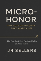 "Micro-Honor”: Tiny Acts of Integrity That Shape a Life: The first book ever published solely about Micro-Honor B0G5JG76ZY Book Cover