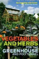 Vegetables and Herbs for the Greenhouse and Polytunnel 0716023423 Book Cover